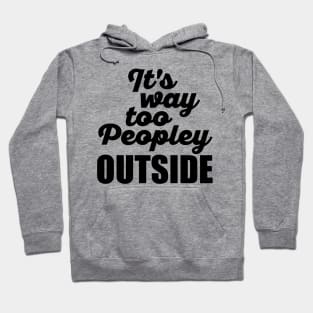 It's Way Too Peopley Outside Hoodie